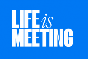 Life is Meeting